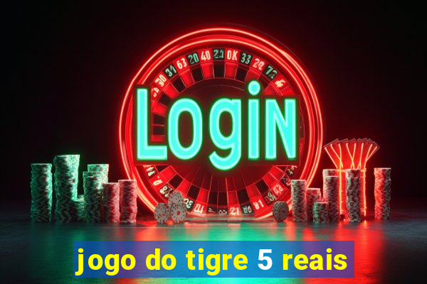 jogo do tigre 5 reais